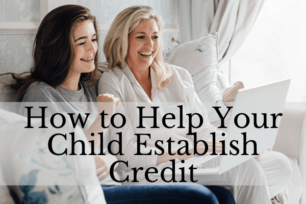 How to Help Your Child Establish Credit
