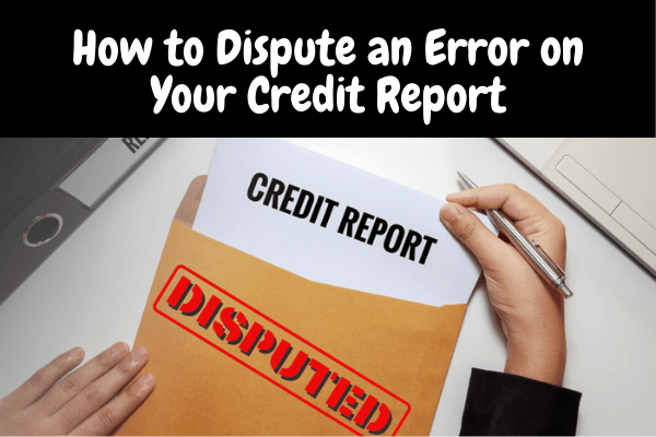 How to Dispute an Error on Your Credit Report