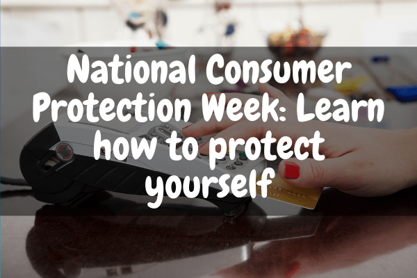 National Consumer Protection Week: Learn how to protect yourself