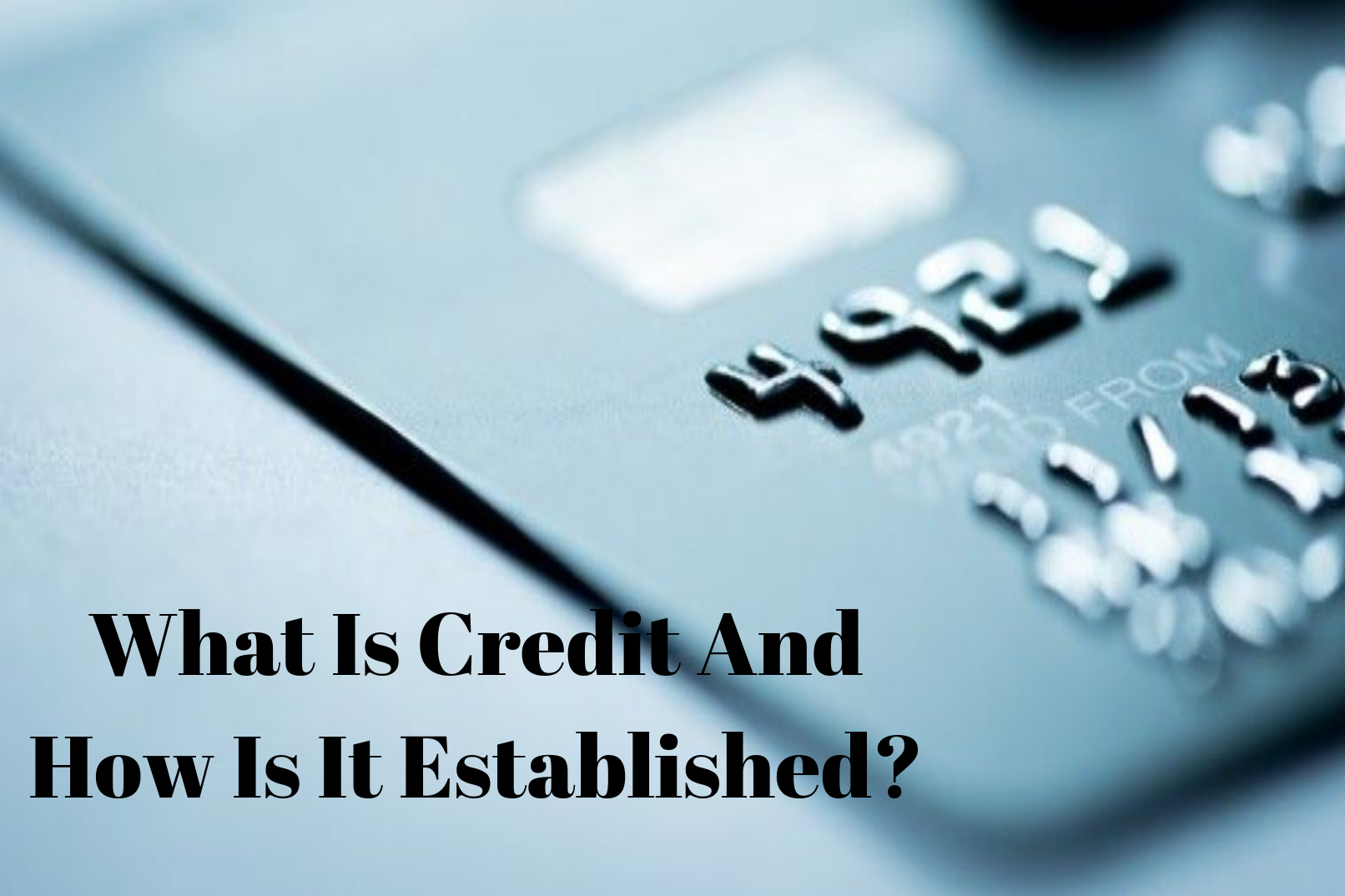 What Is Credit And How Is It Established?