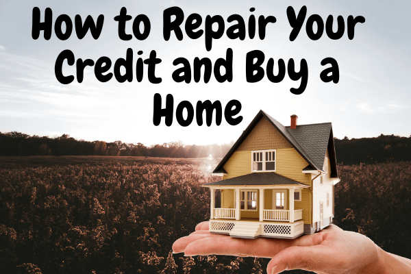 How to Repair Your Credit and Buy a Home