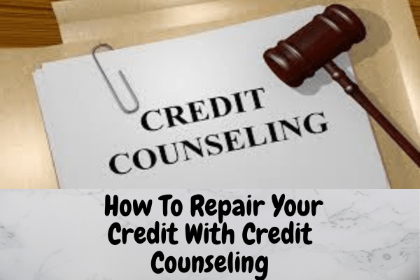 How To Repair Your Credit With Credit Counseling