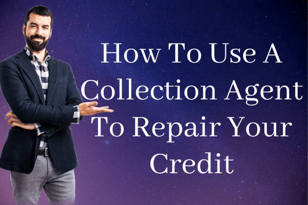How To Use A Collection Agent To Repair Your Credit