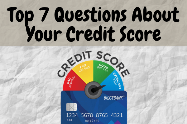 Top 7 Questions About Your Credit Score