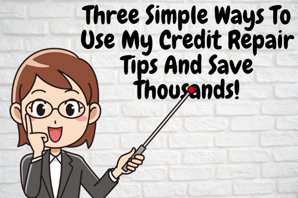 Three Simple Ways To Use My Credit Repair Tips And Save Thousands!