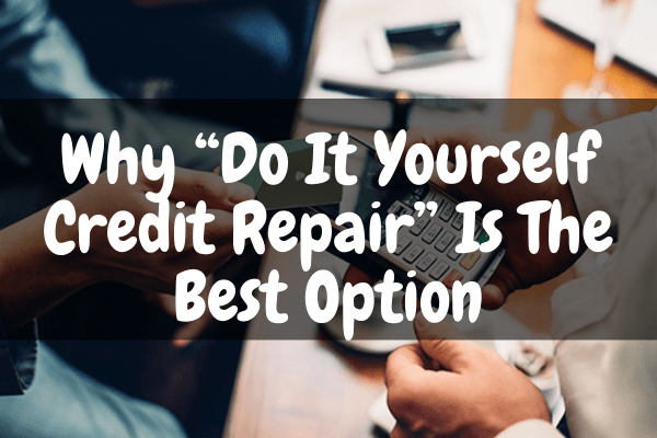 Why "Do It Yourself Credit Repair" Is The Best Option