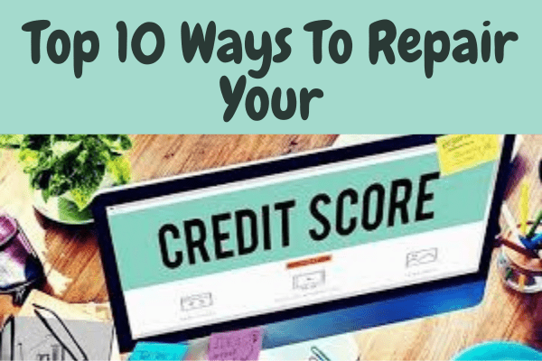 Top 10 Ways To Repair Your Credit Score