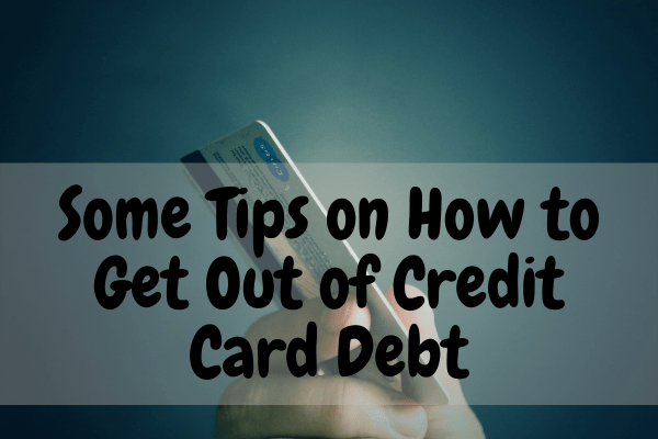 Some Tips on How to Get Out of Credit Card Debt