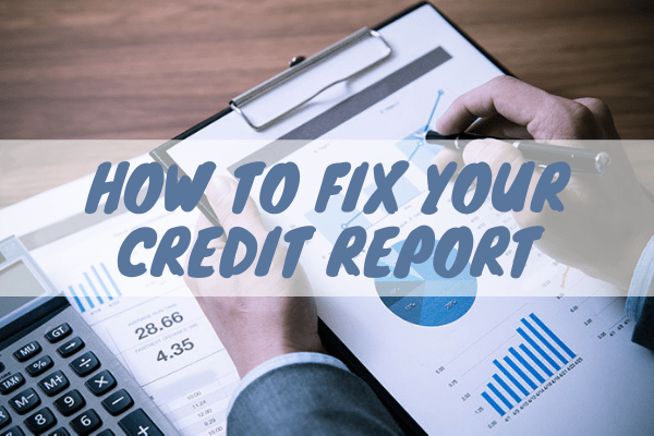 How To Fix Your Credit Report