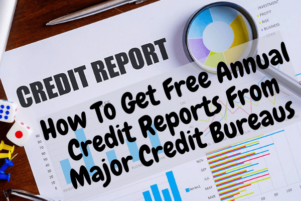 How To Get Free Annual Credit Reports From Major Credit Bureaus