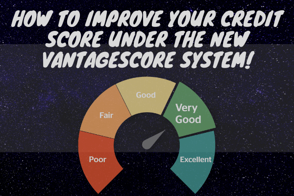 How to Improve Your Credit Score under the New VantageScore System!