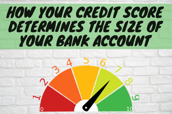 How Your Credit Score Determines The Size Of Your Bank Account