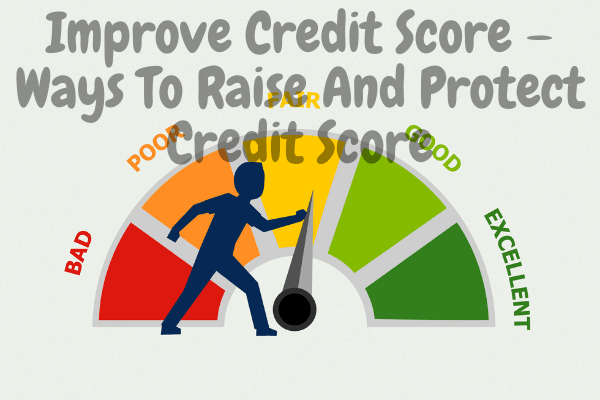 Improve Credit Score – Ways To Raise And Protect Credit Score