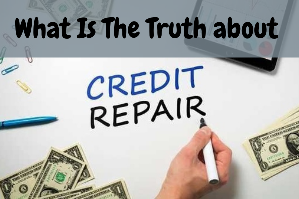 What Is The Truth about Credit Repair?
