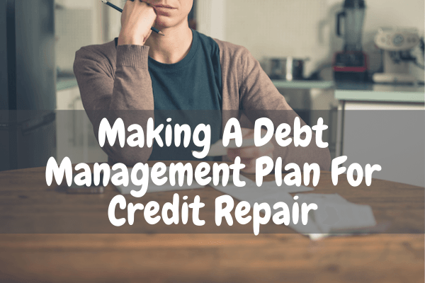 Making A Debt Management Plan For Credit Repair