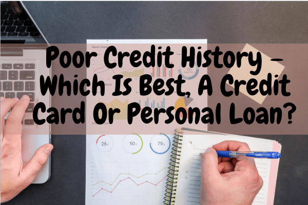 Poor Credit History - Which Is Best, A Credit Card Or Personal Loan?