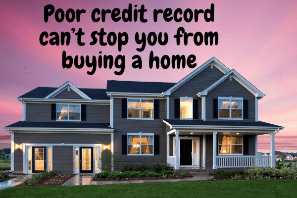 Poor credit record can’t stop you from buying a home