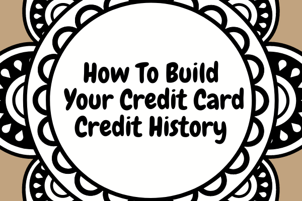 How To Build Your Credit Card Credit History