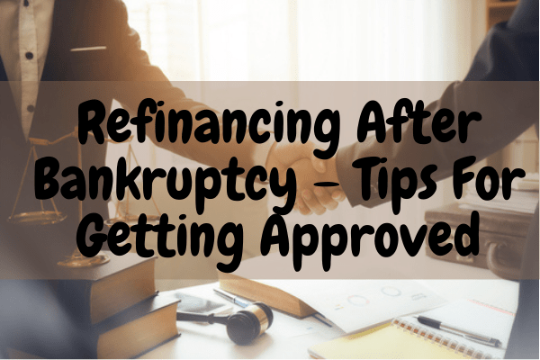 Refinancing After Bankruptcy - Tips For Getting Approved