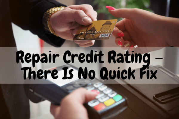 Repair Credit Rating – There Is No Quick Fix