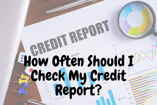 How Often Should I Check My Credit Report?