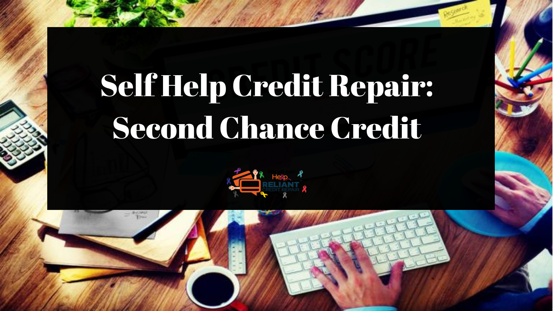 Self Help Credit Repair: Second Chance Credit
