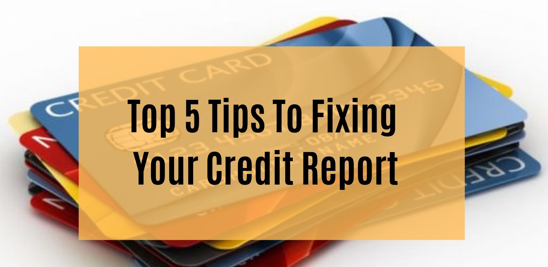 Top 5 Tips To Fixing Your Credit Report