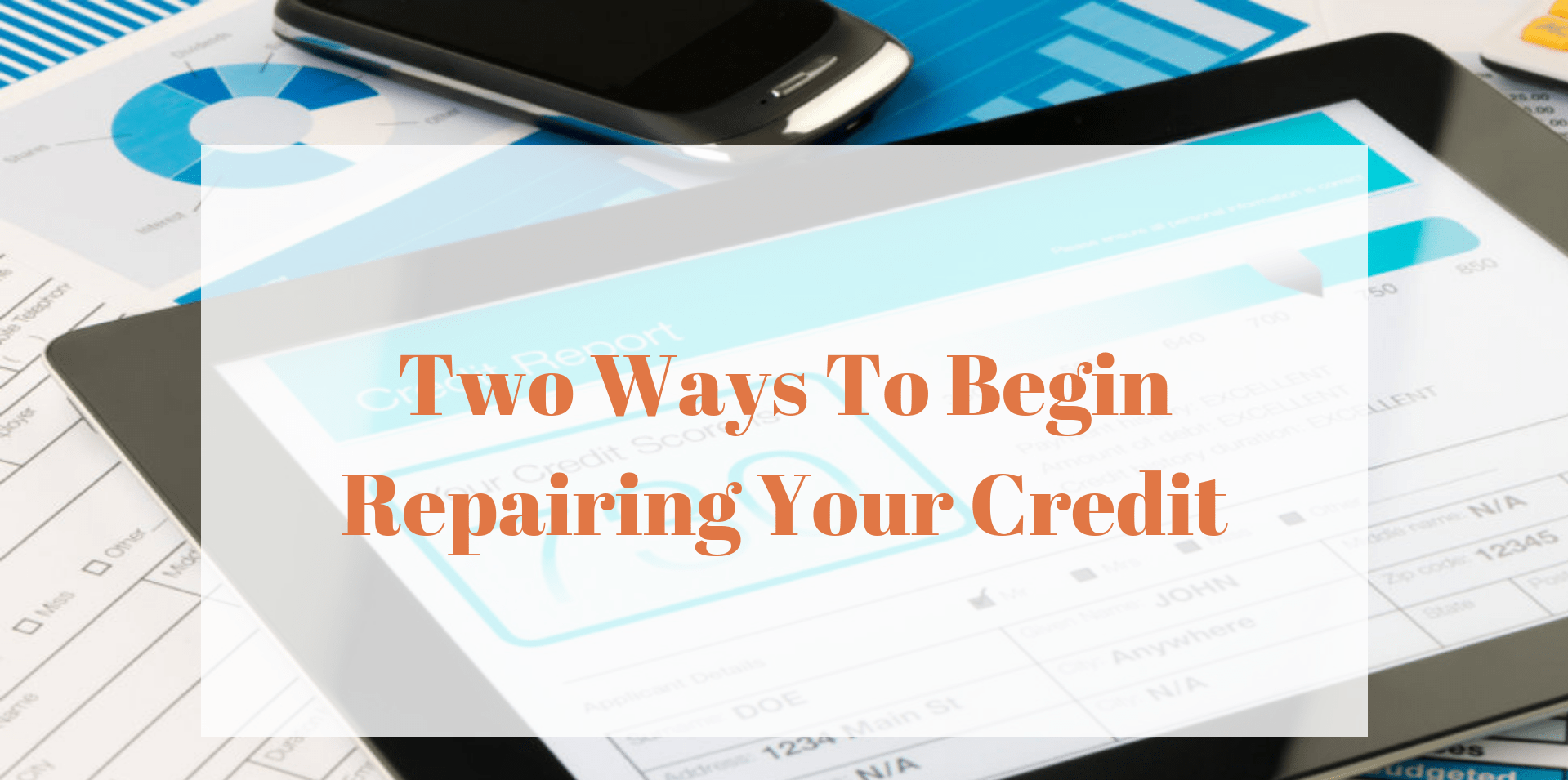 Two Ways To Begin Repairing Your Credit