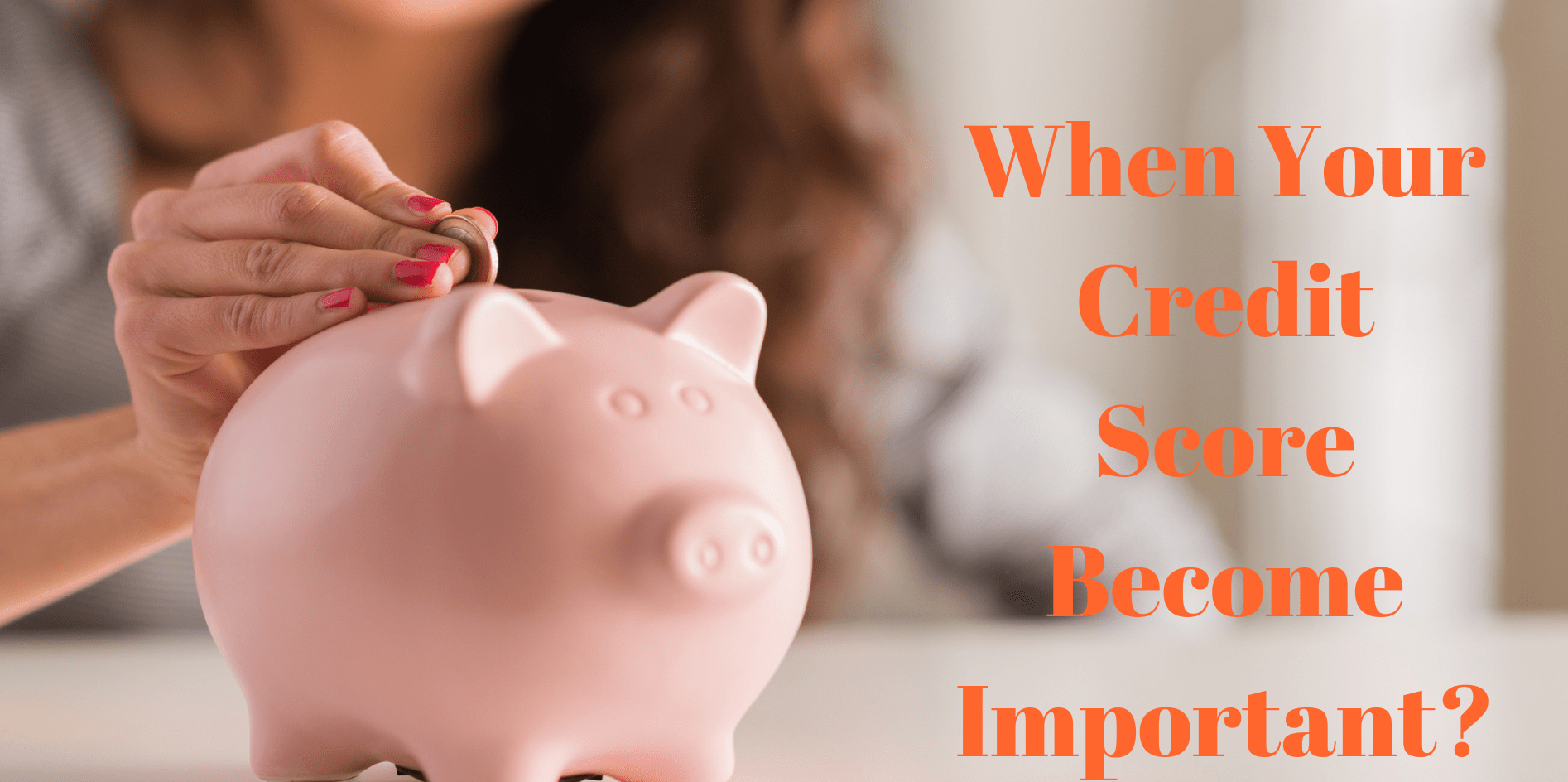 When Your Credit Score Become Important?
