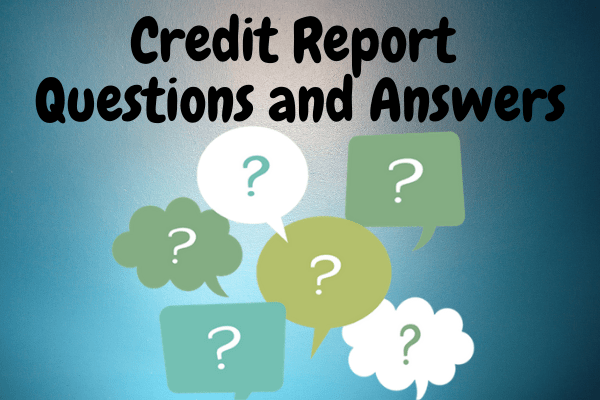 Credit Report Questions and Answers