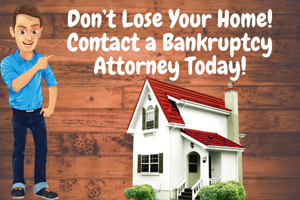 Don’t Lose Your Home! Contact a Bankruptcy Attorney Today!