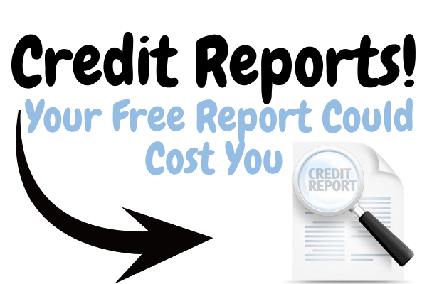 Credit Reports -- Your Free Report Could Cost You