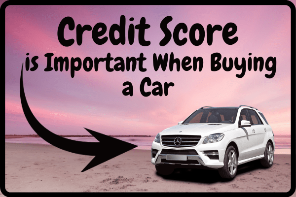 Credit Score is Important When Buying a Car