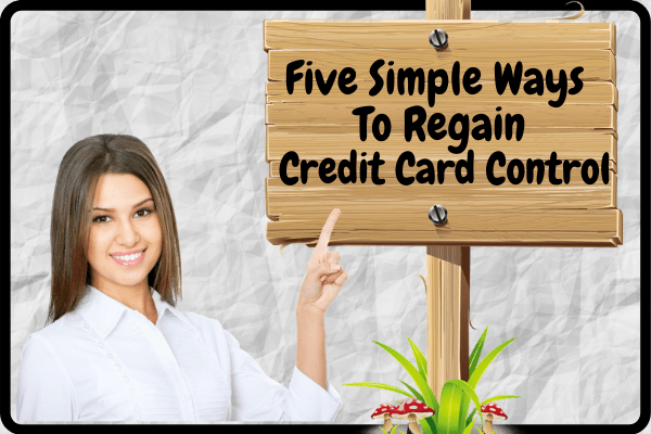 Five Simple Ways To Regain Credit Card Control