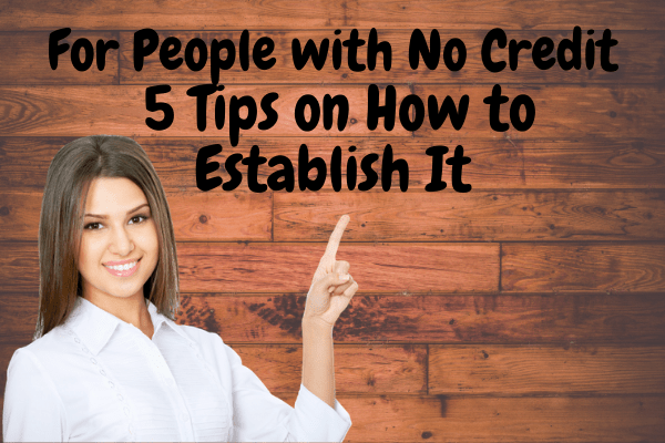 For People with No Credit: 5 Tips on How to Establish It