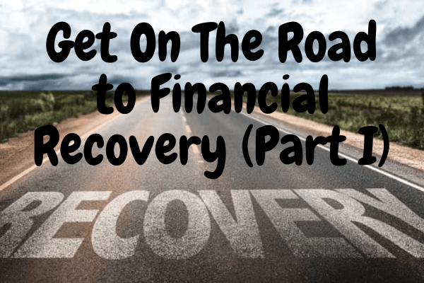 Get On The Road to Financial Recovery (Part I)