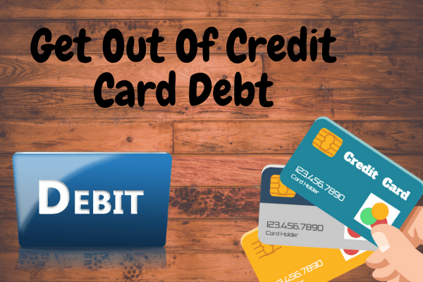 Get Out Of Credit Card Debt