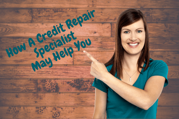 How A Credit Repair Specialist May Help You