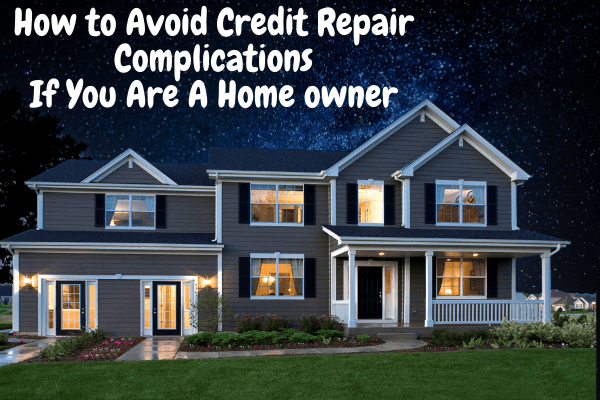 How to Avoid Credit Repair Complications If You Are A Homeowner