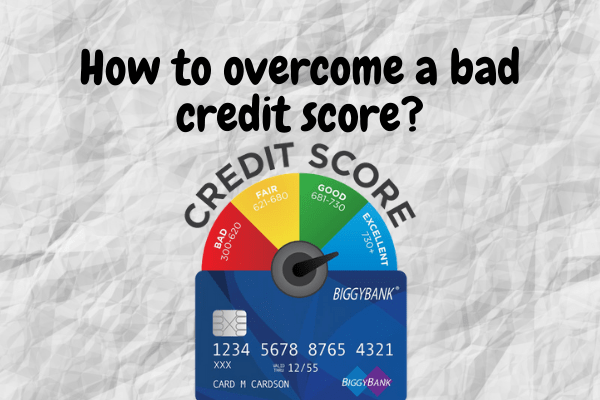 How to overcome a bad credit score?