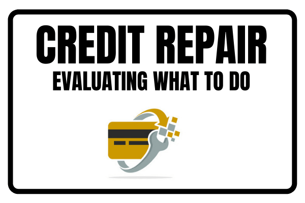 Credit Repair: Evaluating What To Do