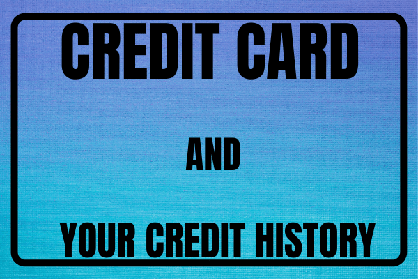 Credit Cards And Your Credit History