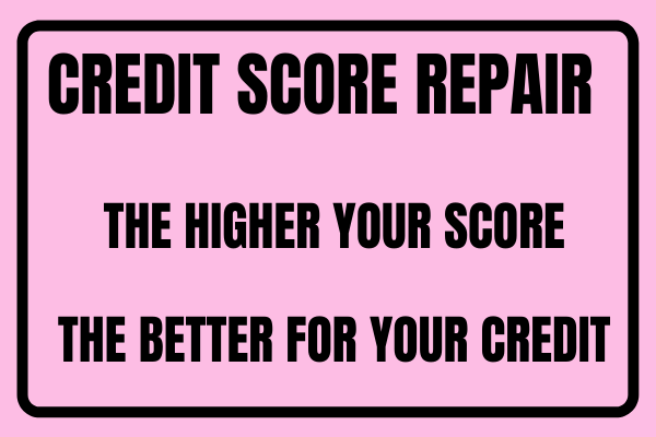 Credit Score Repair – The Higher Your Score, The Better For Your Credit