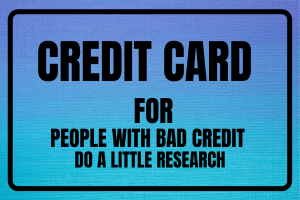 Credit Cards For People With Bad Credit - Do A Little Research