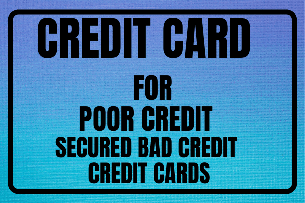 Credit Cards For Poor Credit - Secured Bad Credit Credit Cards
