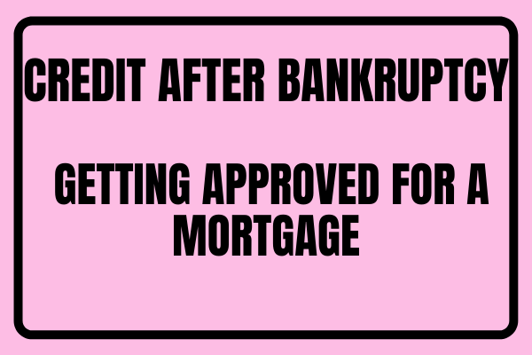 Credit After Bankruptcy – Getting Approved For A Mortgage