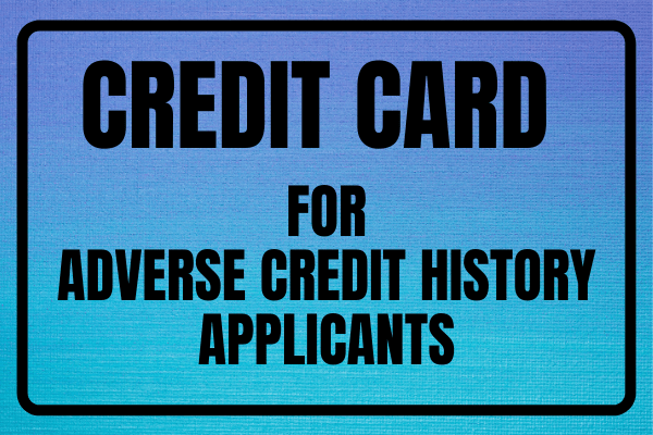 Credit Cards For Adverse Credit History Applicants