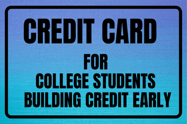Credit Cards for College Students - Building Credit Early
