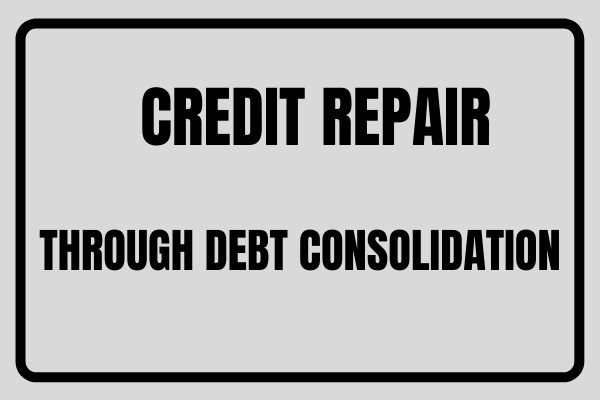 Credit Repair Through Debt Consolidation