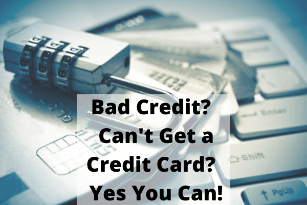 Bad Credit? Can't Get a Credit Card? Yes You Can!